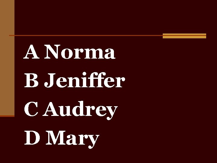 A Norma B Jeniffer C Audrey D Mary 