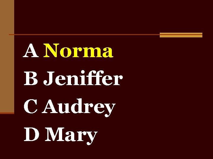 A Norma B Jeniffer C Audrey D Mary 