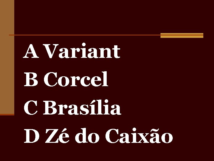 A Variant B Corcel C Brasília D Zé do Caixão 