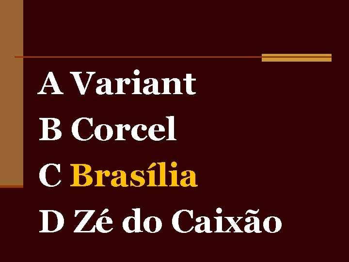 A Variant B Corcel C Brasília D Zé do Caixão 