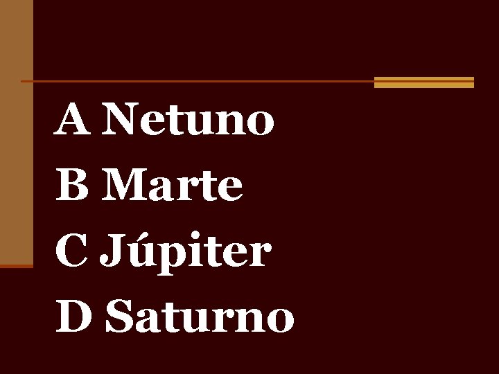 A Netuno B Marte C Júpiter D Saturno 