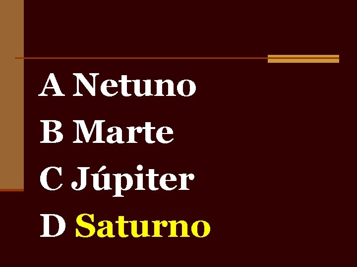 A Netuno B Marte C Júpiter D Saturno 