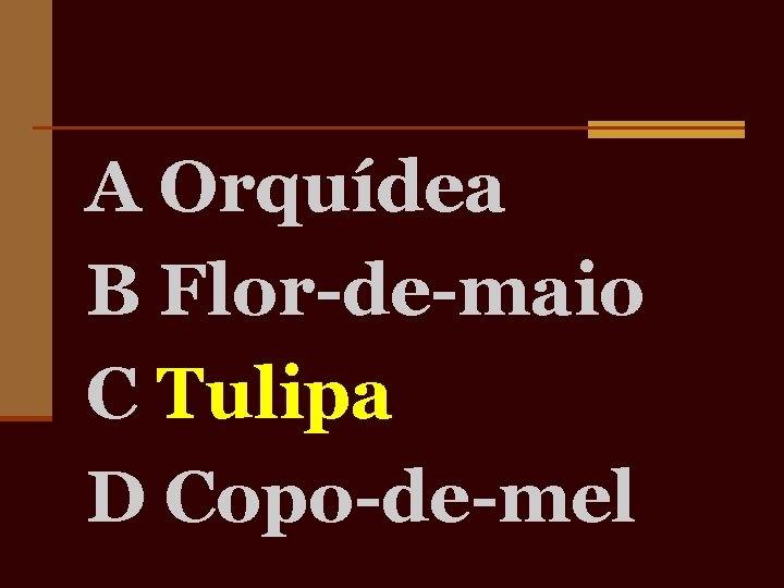 A Orquídea B Flor-de-maio C Tulipa D Copo-de-mel 