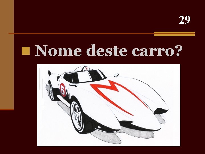 29 n Nome deste carro? 