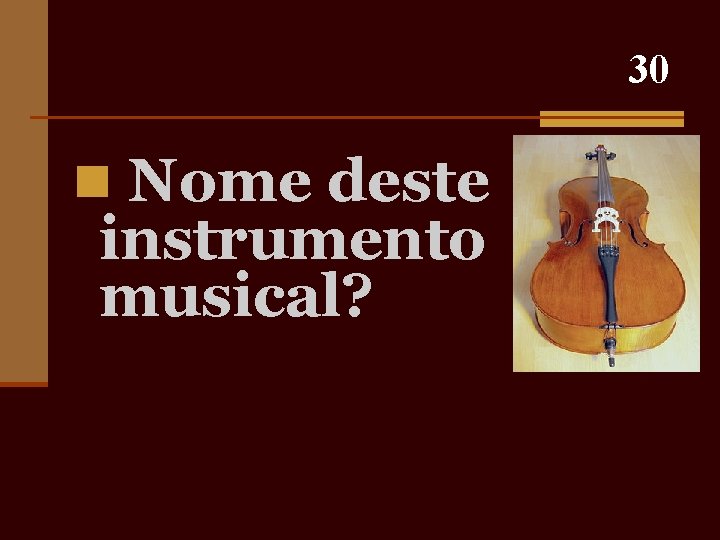 30 n Nome deste instrumento musical? 