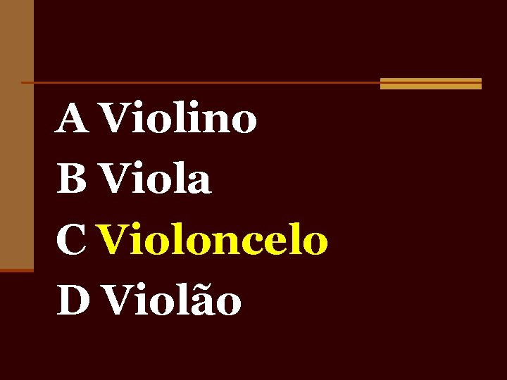 A Violino B Viola C Violoncelo D Violão 