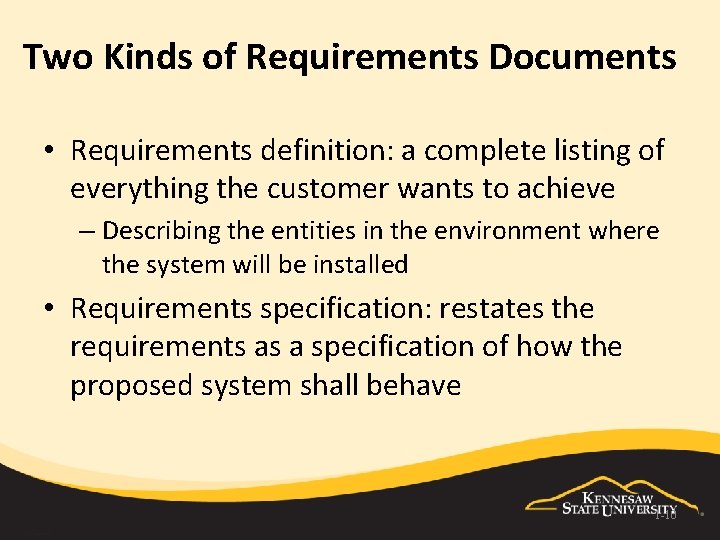 Two Kinds of Requirements Documents • Requirements definition: a complete listing of everything the