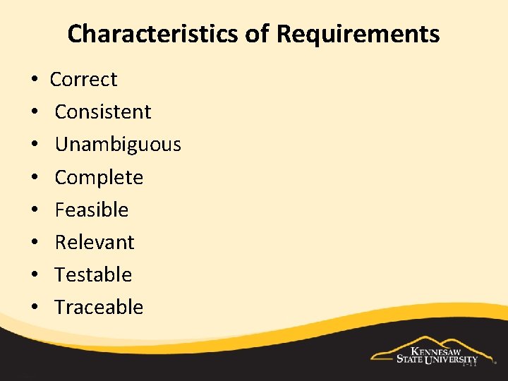 Characteristics of Requirements • • Correct Consistent Unambiguous Complete Feasible Relevant Testable Traceable 1