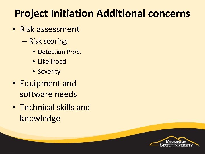 Project Initiation Additional concerns • Risk assessment – Risk scoring: • Detection Prob. •
