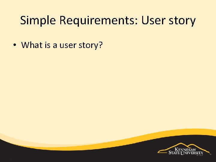 Simple Requirements: User story • What is a user story? 1 -15 
