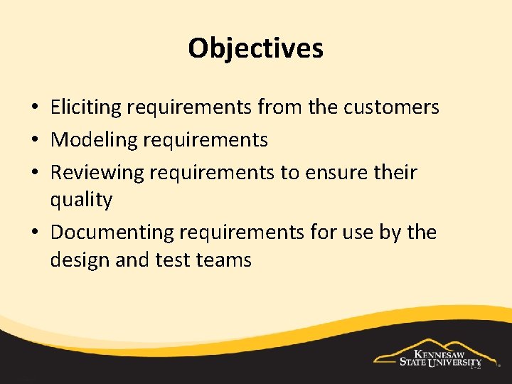 Objectives • Eliciting requirements from the customers • Modeling requirements • Reviewing requirements to