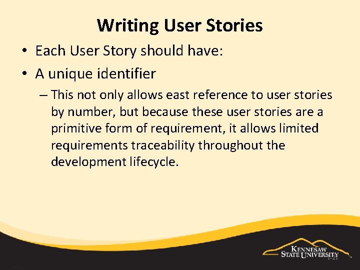 Writing User Stories • Each User Story should have: • A unique identifier –
