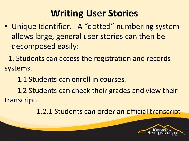 Writing User Stories • Unique Identifier. A “dotted” numbering system allows large, general user