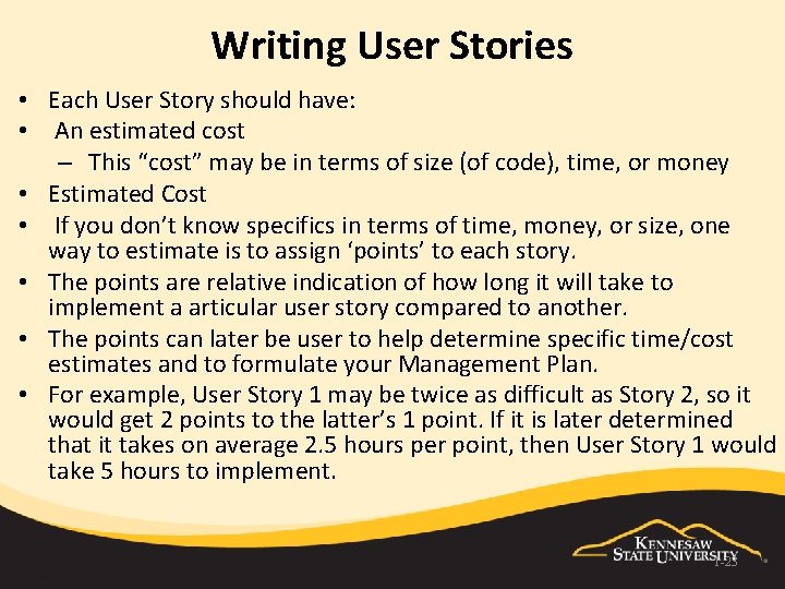 Writing User Stories • Each User Story should have: • An estimated cost –