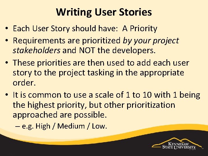 Writing User Stories • Each User Story should have: A Priority • Requirements are