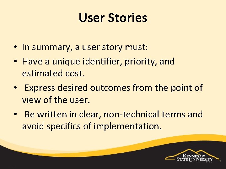 User Stories • In summary, a user story must: • Have a unique identifier,