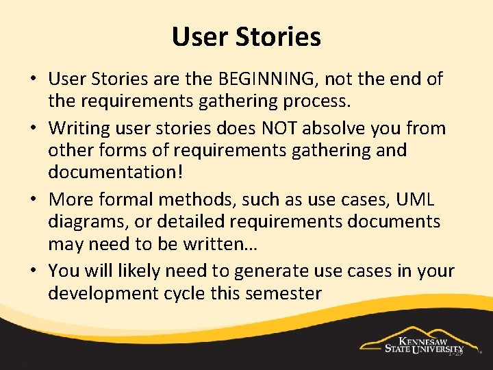 User Stories • User Stories are the BEGINNING, not the end of the requirements