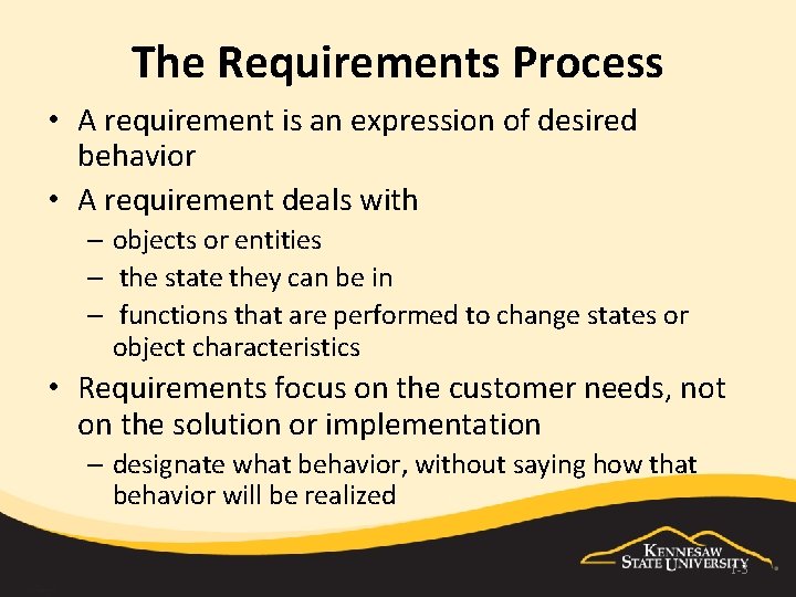 The Requirements Process • A requirement is an expression of desired behavior • A
