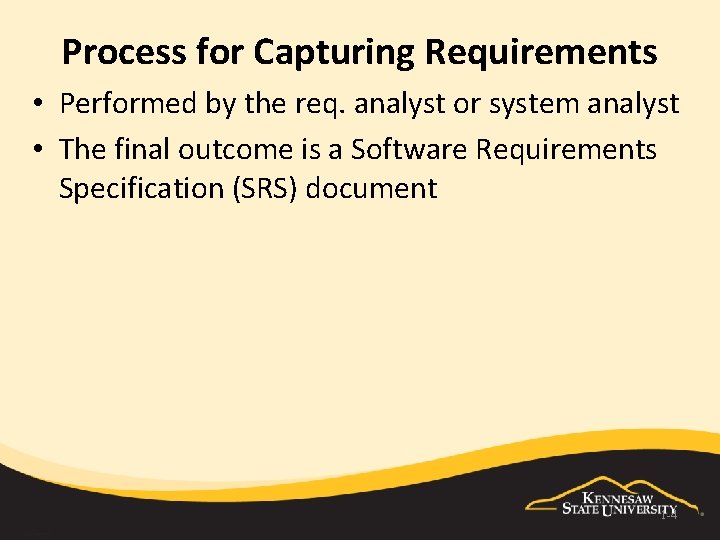 Process for Capturing Requirements • Performed by the req. analyst or system analyst •