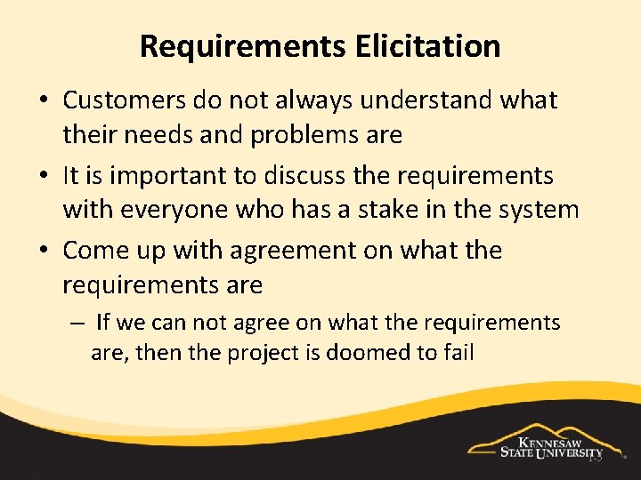 Requirements Elicitation • Customers do not always understand what their needs and problems are