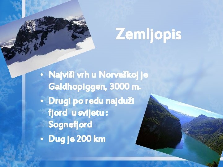 Zemljopis • Najviši vrh u Norveškoj je Galdhopiggen, 3000 m. • Drugi po redu