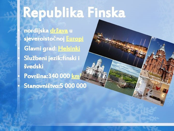 Republika Finska • nordijska država u sjeveroistočnoj Europi • Glavni grad: Helsinki • Službeni