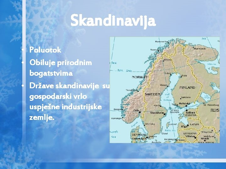 Skandinavija • Poluotok • Obiluje prirodnim bogatstvima • Države skandinavije su gospodarski vrlo uspješne