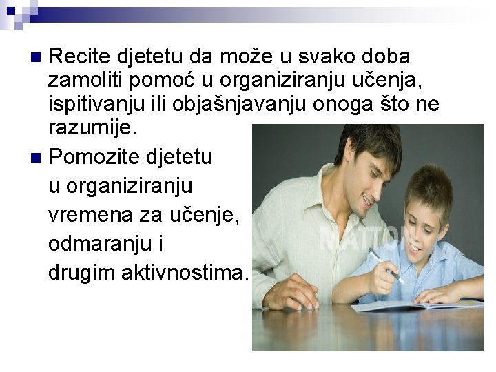 Recite djetetu da može u svako doba zamoliti pomoć u organiziranju učenja, ispitivanju ili