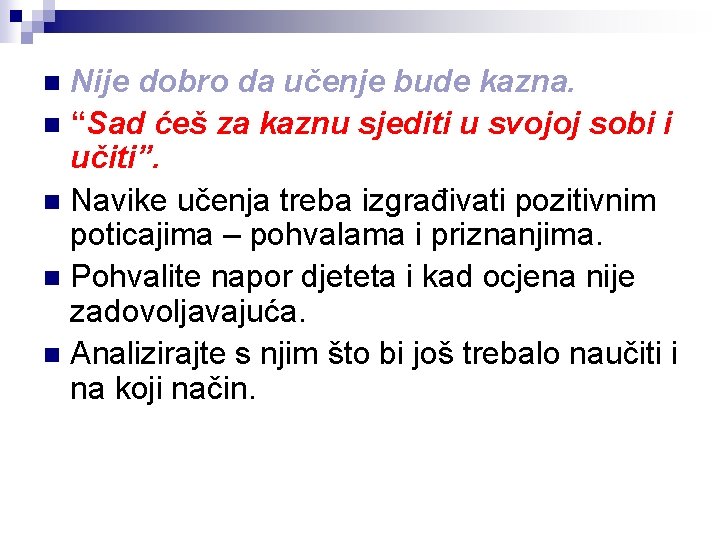 Nije dobro da učenje bude kazna. n “Sad ćeš za kaznu sjediti u svojoj