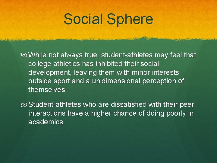 Social Sphere While not always true, student-athletes may feel that college athletics has inhibited