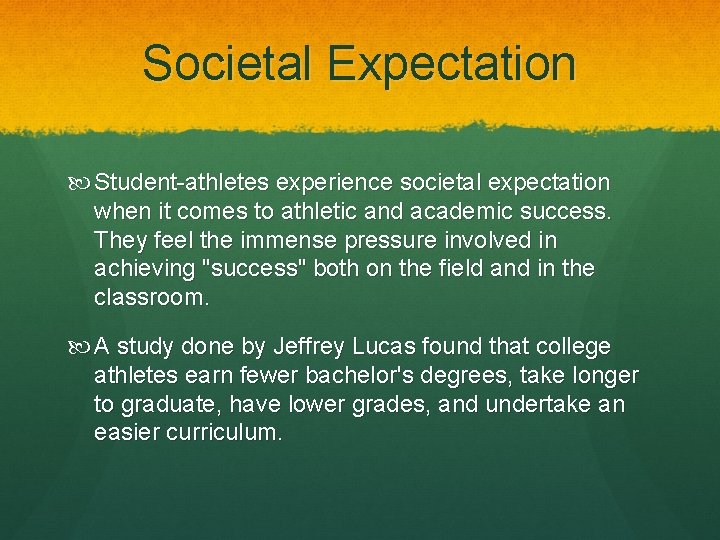 Societal Expectation Student-athletes experience societal expectation when it comes to athletic and academic success.