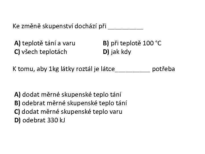 Ke změně skupenství dochází při _____ A) teplotě tání a varu C) všech teplotách