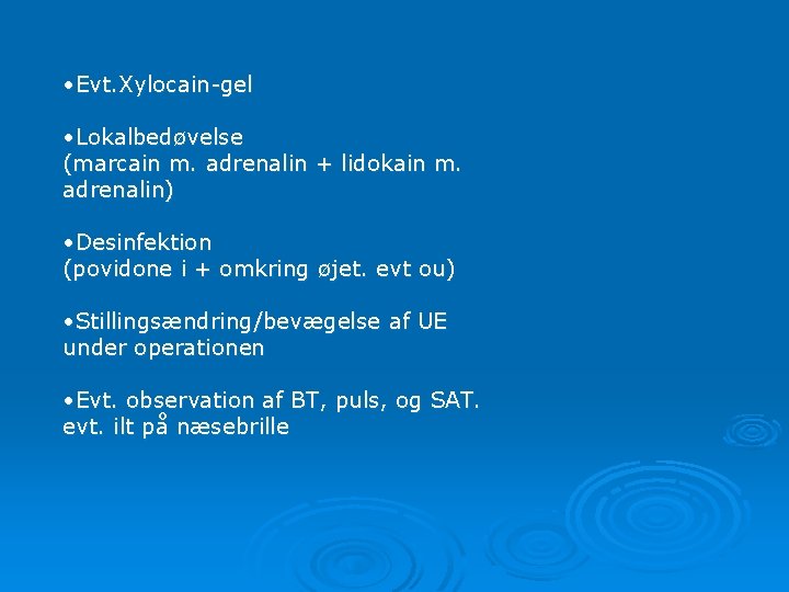  • Evt. Xylocain-gel • Lokalbedøvelse (marcain m. adrenalin + lidokain m. adrenalin) •