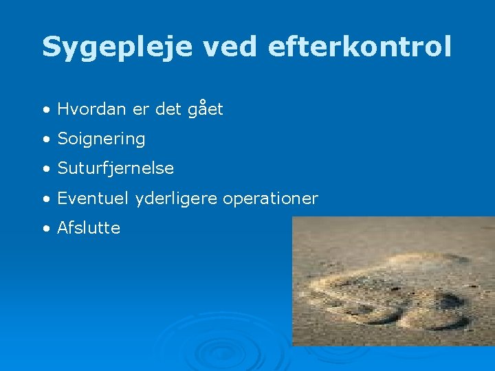 Sygepleje ved efterkontrol • Hvordan er det gået • Soignering • Suturfjernelse • Eventuel