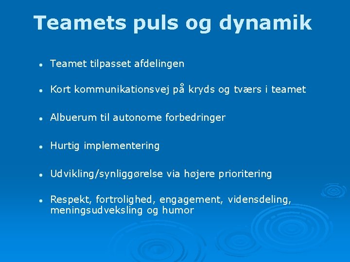 Teamets puls og dynamik l Teamet tilpasset afdelingen l Kort kommunikationsvej på kryds og