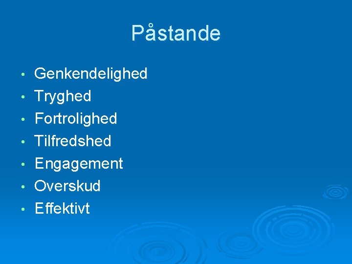 Påstande • • Genkendelighed Tryghed Fortrolighed Tilfredshed Engagement Overskud Effektivt 