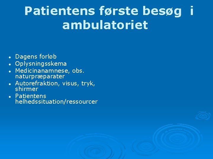 Patientens første besøg i ambulatoriet l l l Dagens forløb Oplysningsskema Medicinanamnese, obs. naturpræparater