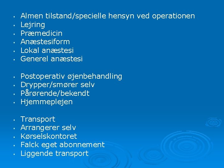 § § § § Almen tilstand/specielle hensyn ved operationen Lejring Præmedicin Anæstesiform Lokal anæstesi