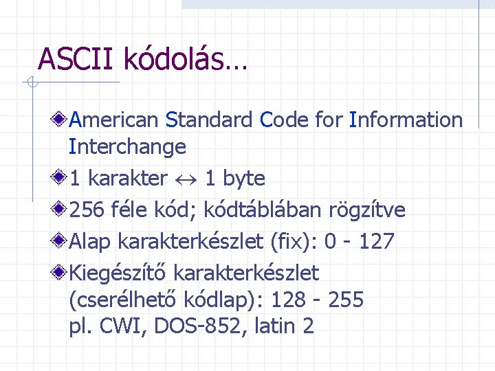 ASCII kódolás… American Standard Code for Information Interchange 1 karakter 1 byte 256 féle