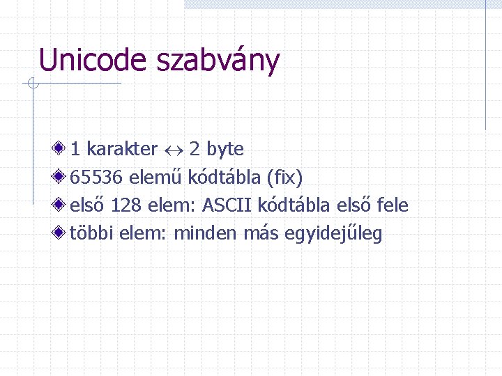 Unicode szabvány 1 karakter 2 byte 65536 elemű kódtábla (fix) első 128 elem: ASCII
