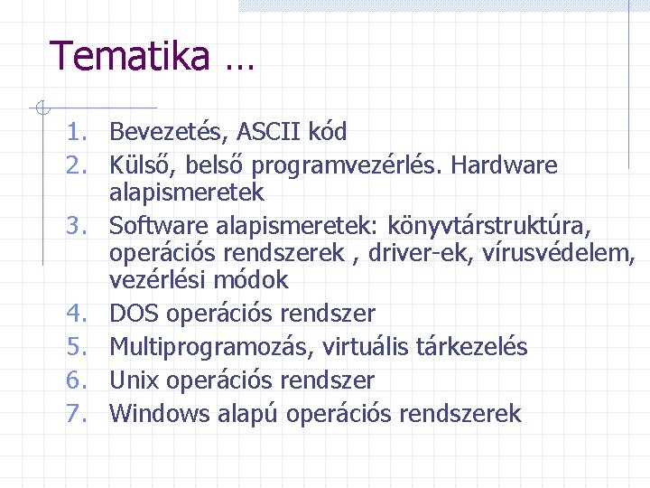 Tematika … 1. Bevezetés, ASCII kód 2. Külső, belső programvezérlés. Hardware alapismeretek 3. Software