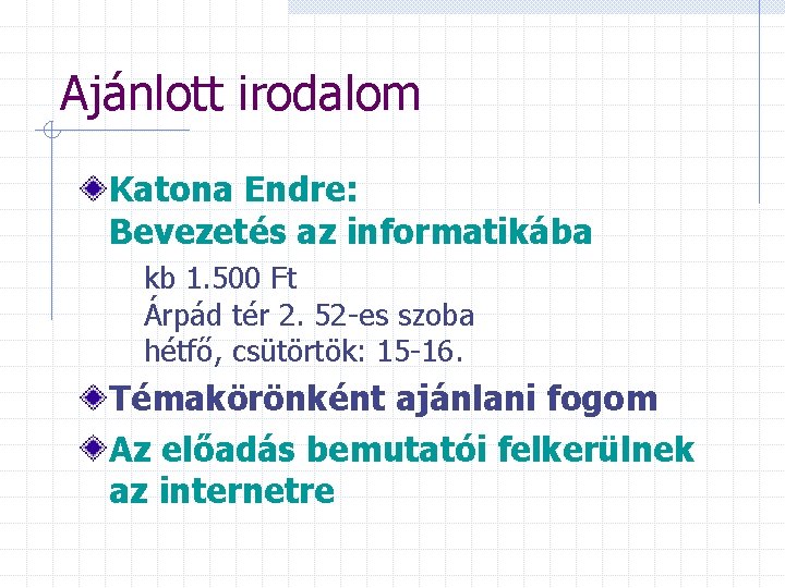 Ajánlott irodalom Katona Endre: Bevezetés az informatikába kb 1. 500 Ft Árpád tér 2.