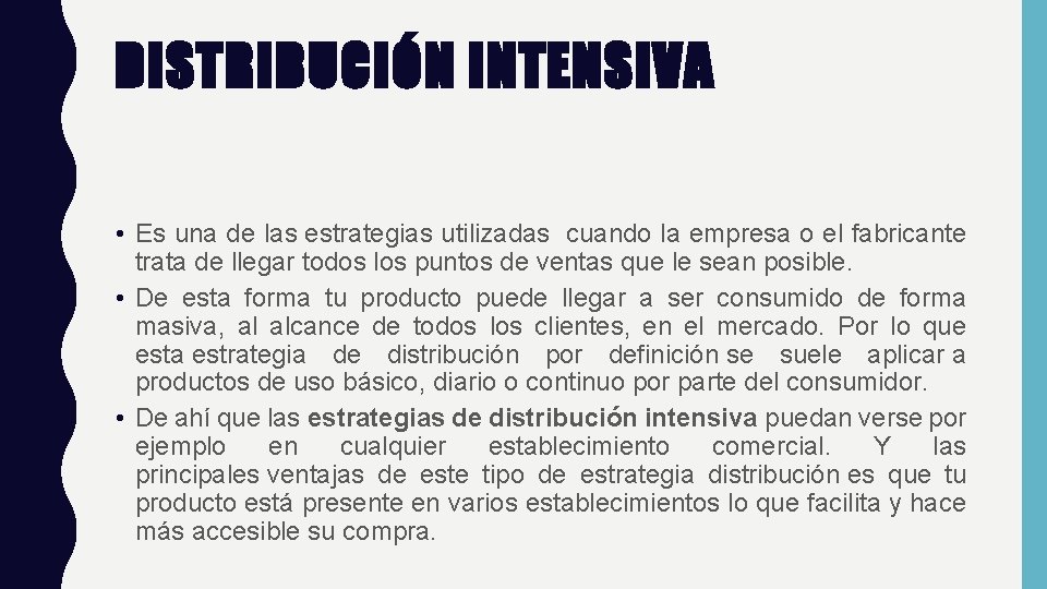 DISTRIBUCIÓN INTENSIVA • Es una de las estrategias utilizadas cuando la empresa o el