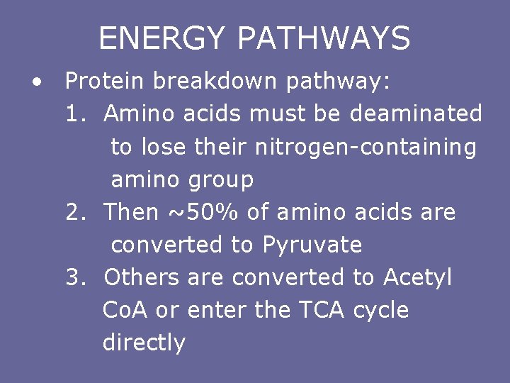 ENERGY PATHWAYS • Protein breakdown pathway: 1. Amino acids must be deaminated to lose