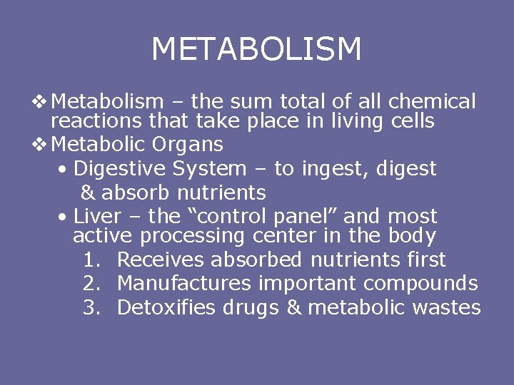 METABOLISM v Metabolism – the sum total of all chemical reactions that take place