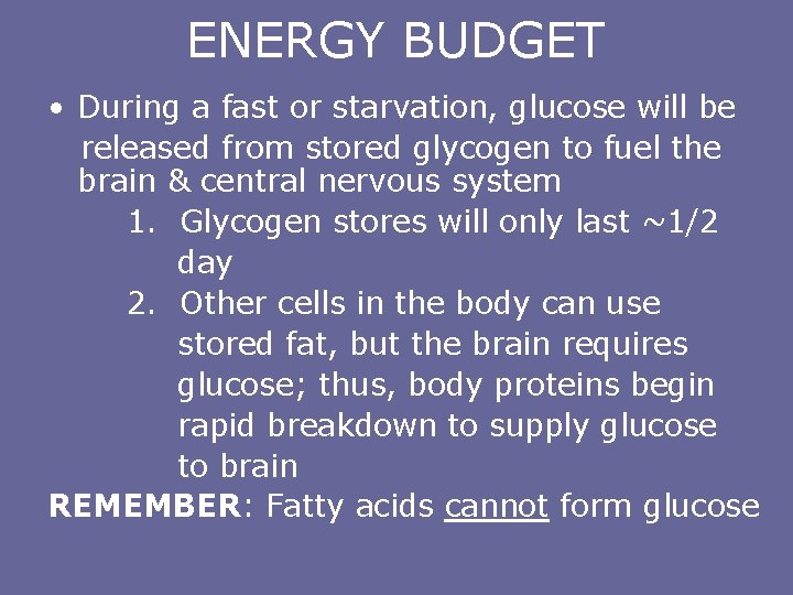 ENERGY BUDGET • During a fast or starvation, glucose will be released from stored