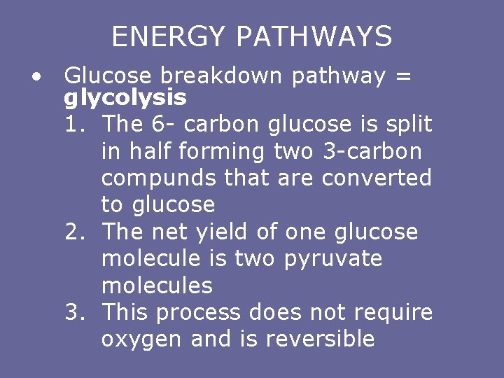 ENERGY PATHWAYS • Glucose breakdown pathway = glycolysis 1. The 6 - carbon glucose