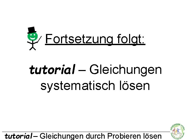 Fortsetzung folgt: tutorial – Gleichungen systematisch lösen tutorial – Gleichungen durch Probieren lösen 