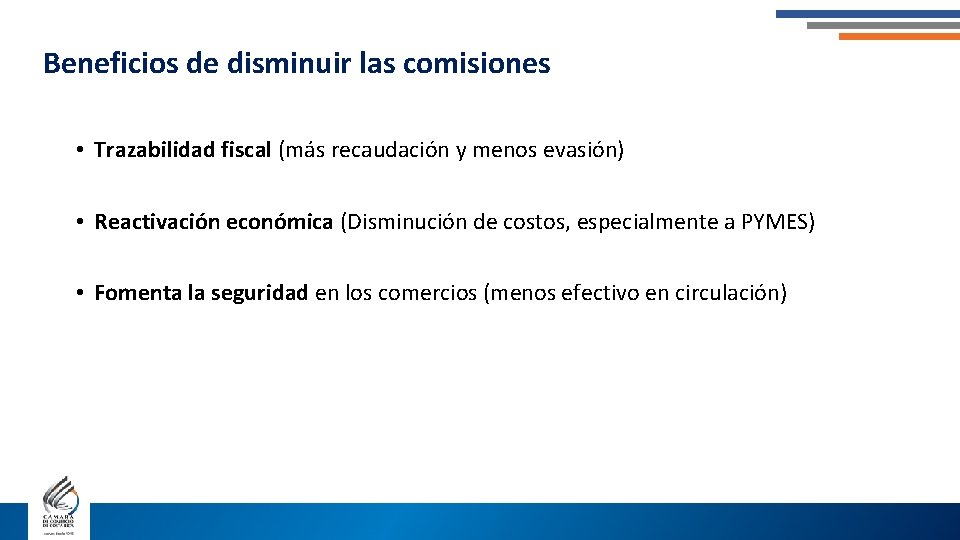 Beneficios de disminuir las comisiones • Trazabilidad fiscal (más recaudación y menos evasión) •
