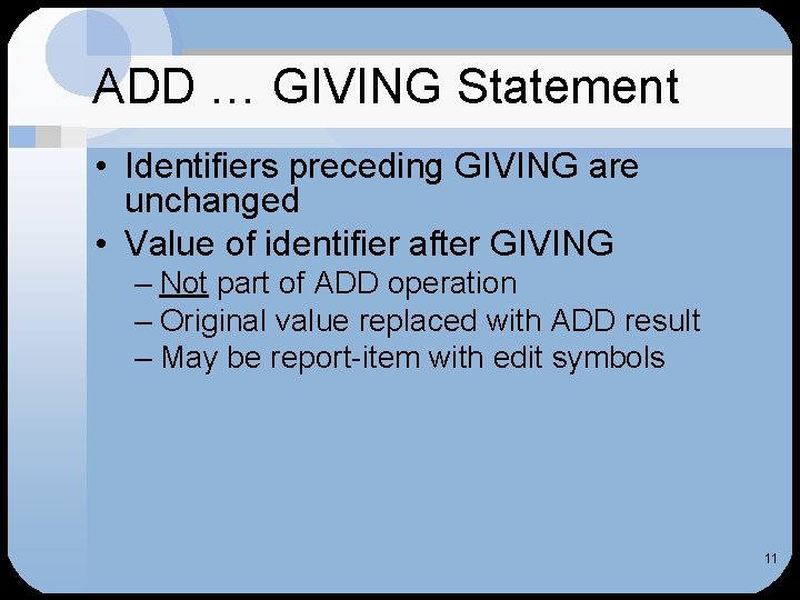 ADD … GIVING Statement • Identifiers preceding GIVING are unchanged • Value of identifier